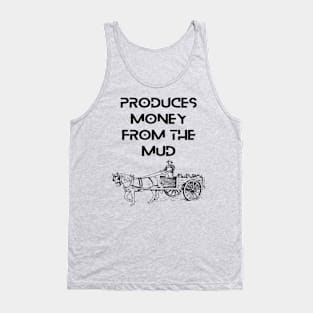 Farmers - Produces money from the mud Tank Top